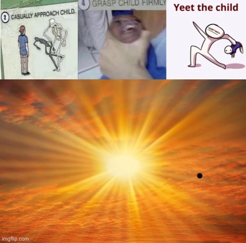 The tiny dot is the child | image tagged in casually approach child grasp child firmly yeet the child,sunshine | made w/ Imgflip meme maker