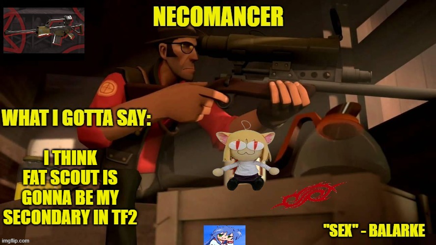 fat scout is a sub-class for heavy (i'll still main sniper) | I THINK FAT SCOUT IS GONNA BE MY SECONDARY IN TF2 | image tagged in necoarcthrowshimselfoffabridge renecoized temp | made w/ Imgflip meme maker