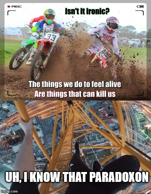 The Lattice Climber know it | UH, I KNOW THAT PARADOXON | image tagged in james kingston,lattice climbing,climbing,motocross,daredevil | made w/ Imgflip meme maker