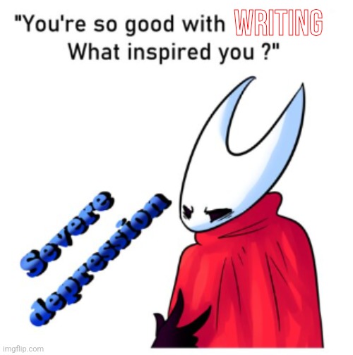 depresiion | Writing | image tagged in depresiion | made w/ Imgflip meme maker