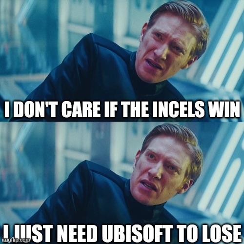 Regarding Star Wars Outlaws | I DON'T CARE IF THE INCELS WIN; I JUST NEED UBISOFT TO LOSE | image tagged in i don't care if you win i just need x to lose | made w/ Imgflip meme maker