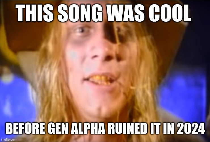 so glad I grew up with cotton eye joe | THIS SONG WAS COOL; BEFORE GEN ALPHA RUINED IT IN 2024 | image tagged in cotton eye joe,chicken nuggets,memes,then vs now,gen alpha,ruin | made w/ Imgflip meme maker