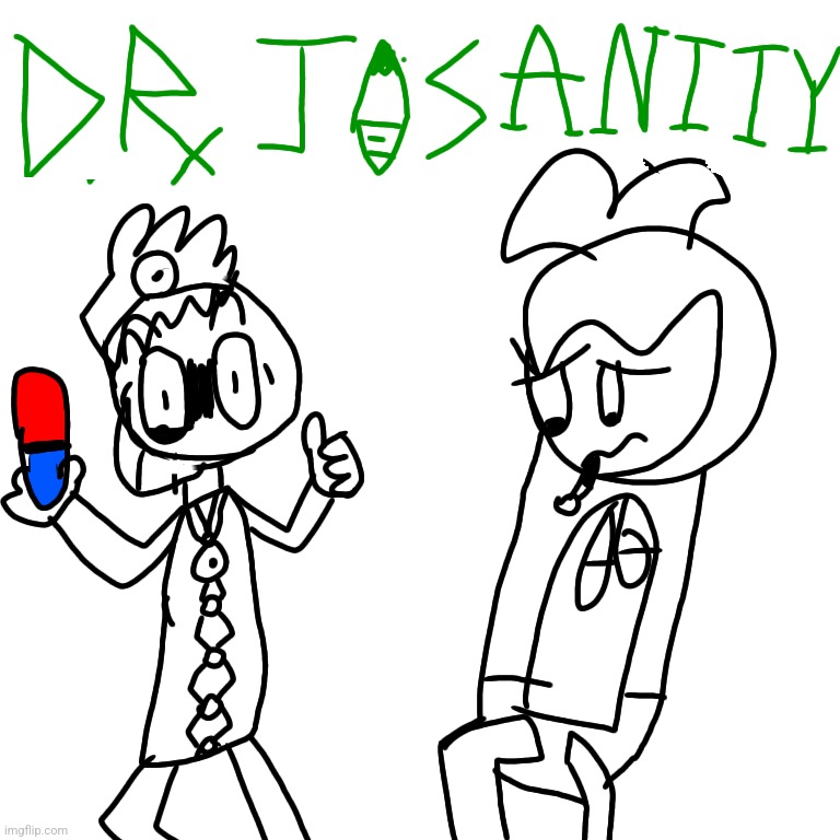 "I'm Dr Josanity, I'm here to save your life!" | made w/ Imgflip meme maker