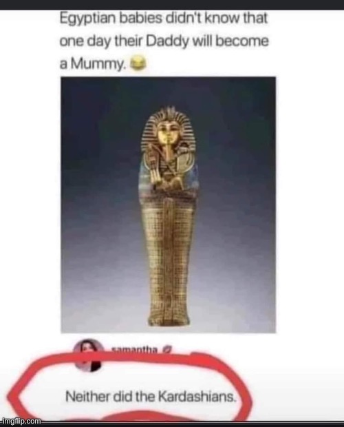 Mummy | image tagged in mummy,egypt,kardashians,bruce jenner | made w/ Imgflip meme maker