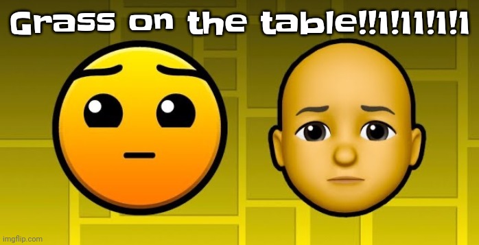 Grass on the table!!1!11!1!1 | made w/ Imgflip meme maker