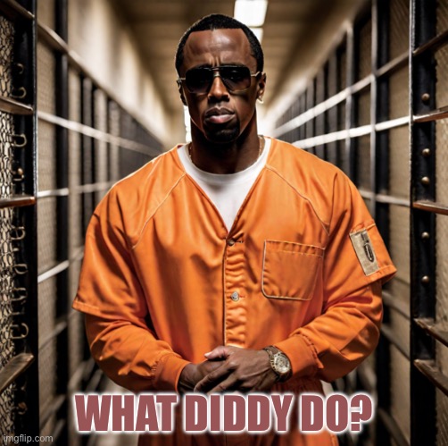 P Diddy Diddler inmate prison | WHAT DIDDY DO? | image tagged in p diddy diddler inmate prison | made w/ Imgflip meme maker
