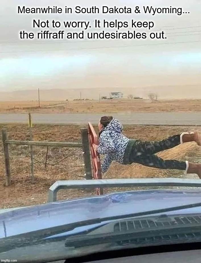 Meanwhile in South Dakota & Wyoming... | image tagged in home security,riffraff,undesirables,south dakota,wyoming,not for pussies | made w/ Imgflip meme maker