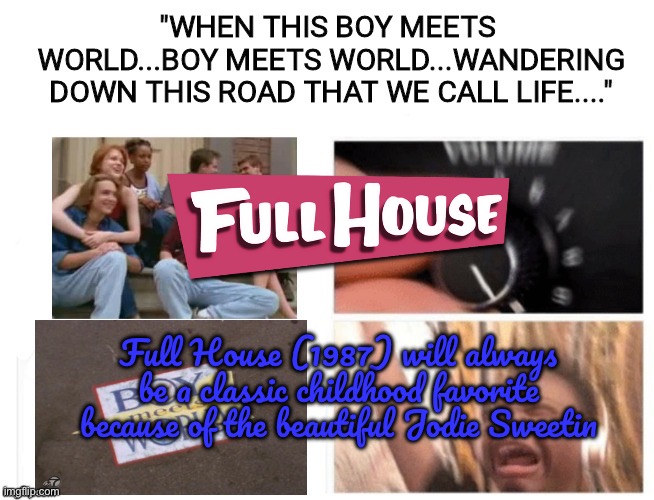 Full House (1987) Rulez!! | Full House (1987) will always be a classic childhood favorite because of the beautiful Jodie Sweetin | image tagged in boy meets world theme song,full house,80s,warner bros,warner bros discovery,hbo max | made w/ Imgflip meme maker