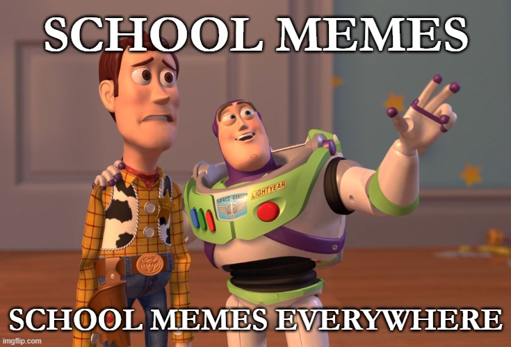 I'm homeschooled and it's so annoying | SCHOOL MEMES; SCHOOL MEMES EVERYWHERE | image tagged in memes,x x everywhere,school,homeschool,funny,meme | made w/ Imgflip meme maker