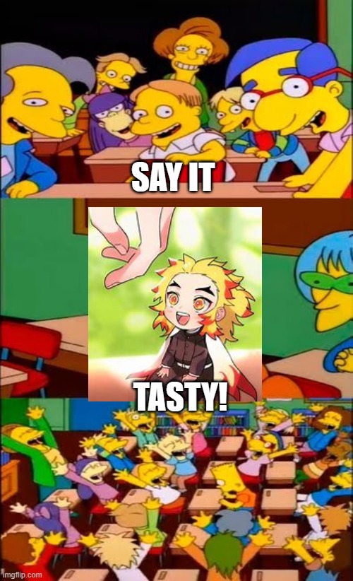 say the line bart! simpsons | SAY IT TASTY! | image tagged in say the line bart simpsons | made w/ Imgflip meme maker