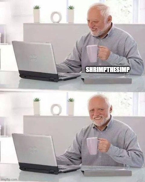 Hide the Pain Harold Meme | SHRIMPTHESIMP | image tagged in memes,hide the pain harold | made w/ Imgflip meme maker