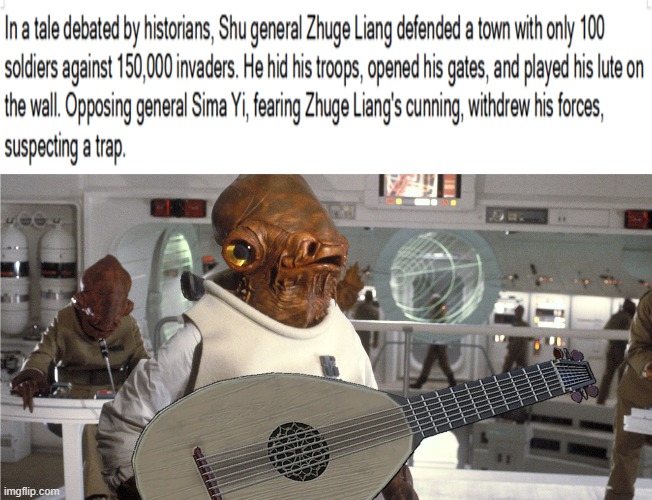 General Zhuge Ackbar | image tagged in it's a trap,strategy,history | made w/ Imgflip meme maker