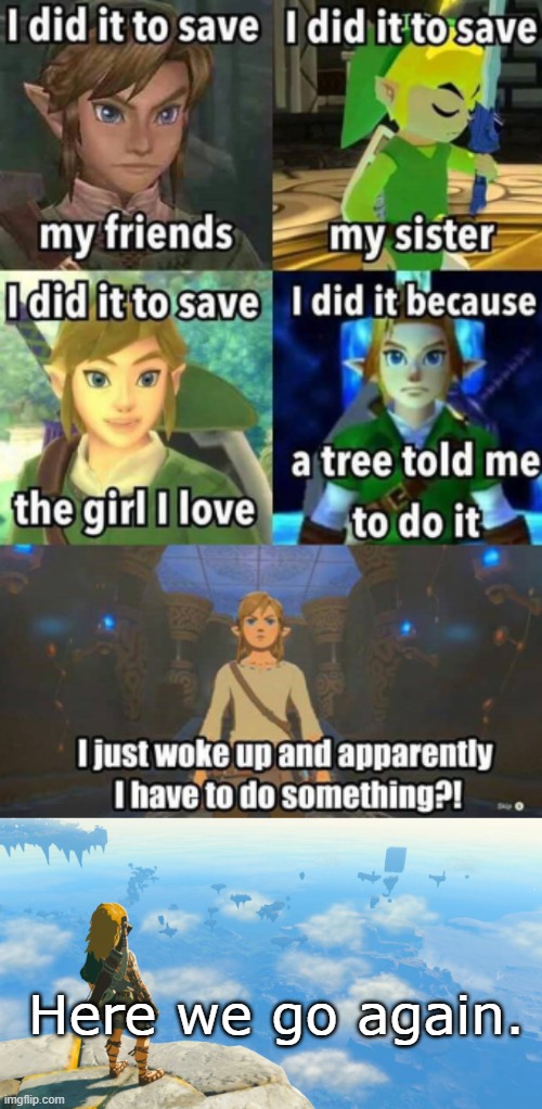 Why I did it. | Here we go again. | image tagged in the legend of zelda | made w/ Imgflip meme maker