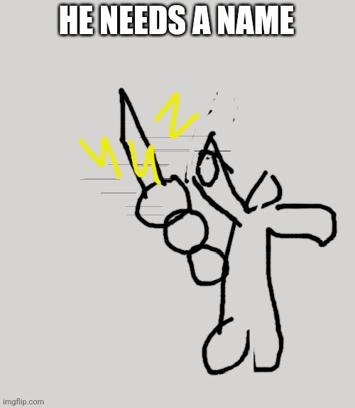 Keep it clean | HE NEEDS A NAME | made w/ Imgflip meme maker