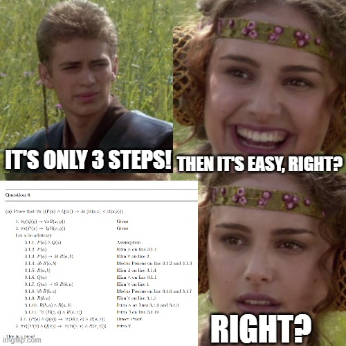 It's an easy proof, right? | THEN IT'S EASY, RIGHT? IT'S ONLY 3 STEPS! RIGHT? | image tagged in for the better right blank,math,proof | made w/ Imgflip meme maker