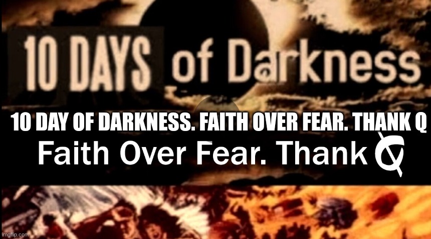10 Day of Darkness. Faith Over Fear. Thank Q (Video) 