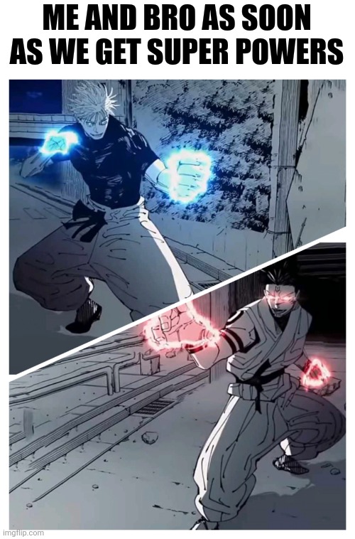 gojo vs sukuna meme template | ME AND BRO AS SOON AS WE GET SUPER POWERS | image tagged in gojo vs sukuna meme template | made w/ Imgflip meme maker
