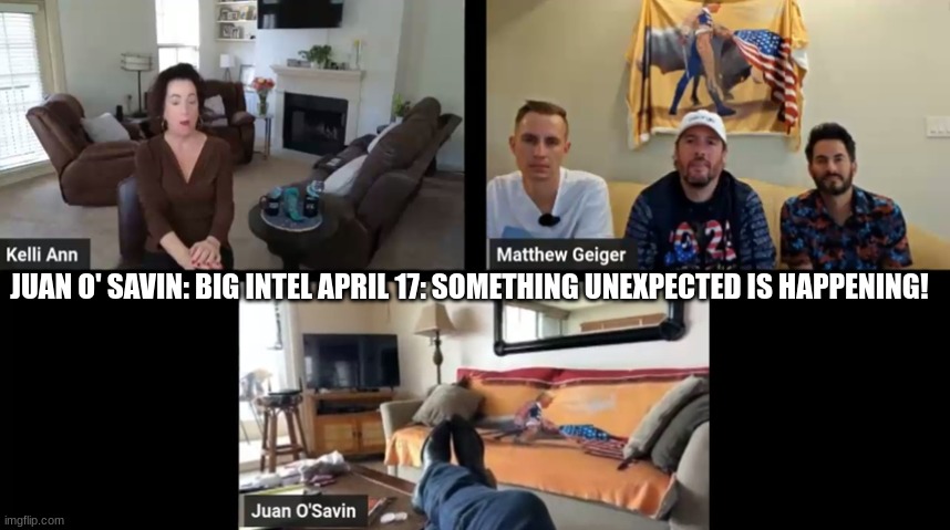 Juan O' Savin: BIG Intel April 17: Something Unexpected Is Happening! (Videos) 