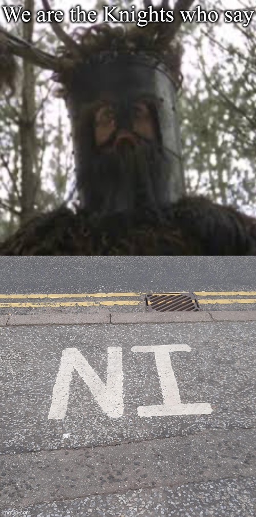 The Knights were here | image tagged in monty python,knights,knights who say ni | made w/ Imgflip meme maker