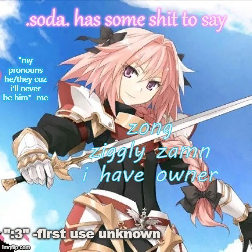 he's literally me (i don't even watch fate) part 2 | zong ziggly zamn i have owner | image tagged in he's literally me i don't even watch fate part 2 | made w/ Imgflip meme maker