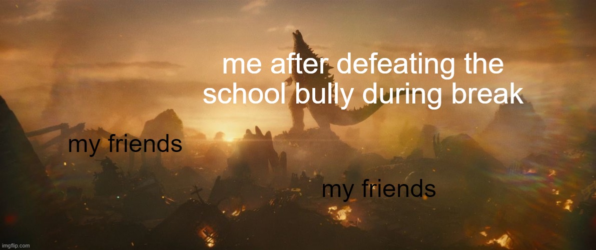 kindergatern was so good man... | my friends; me after defeating the school bully during break; my friends | image tagged in nostalgia | made w/ Imgflip meme maker