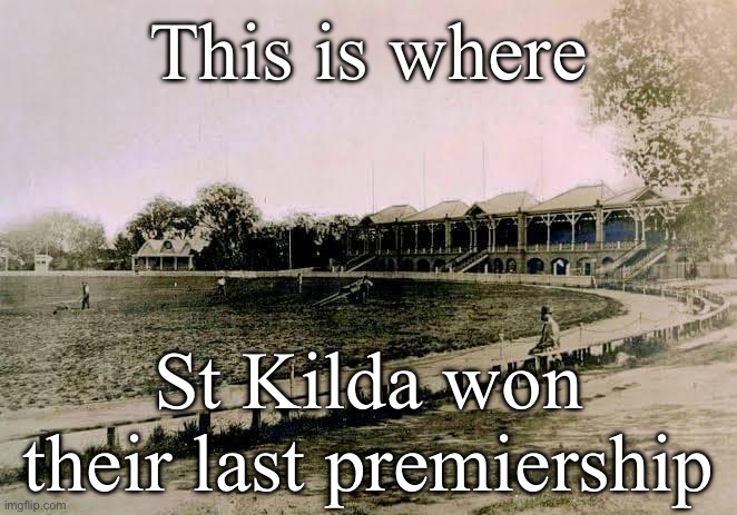 When the Saints go marching | This is where; St Kilda won their last premiership | image tagged in saints | made w/ Imgflip meme maker