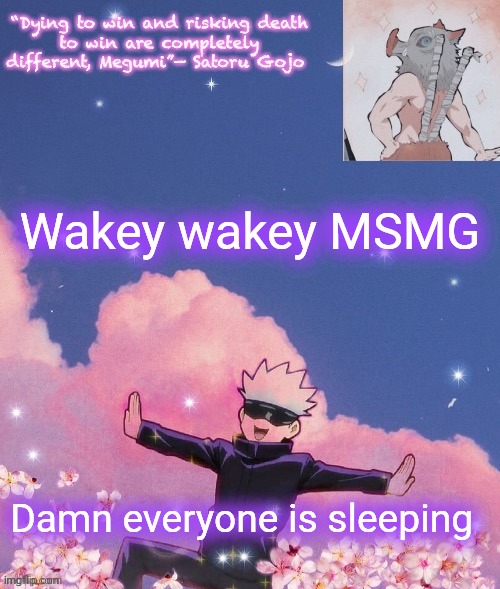 Wakey wakey MSMG; Damn everyone is sleeping | image tagged in gojo announcement template | made w/ Imgflip meme maker