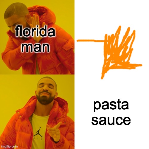 Drake Hotline Bling Meme | florida man pasta sauce | image tagged in memes,drake hotline bling | made w/ Imgflip meme maker