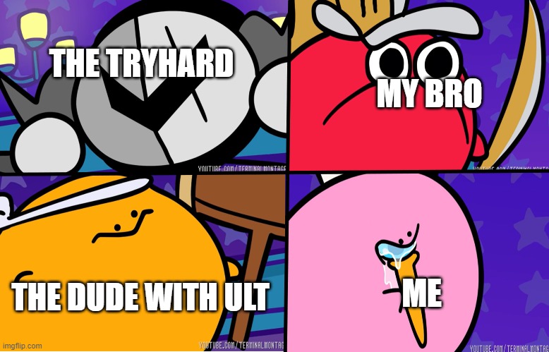 the strongest battlegrounds be like: | THE TRYHARD; MY BRO; ME; THE DUDE WITH ULT | image tagged in kirbo | made w/ Imgflip meme maker