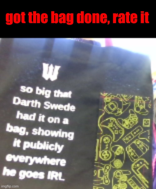 got the bag done, rate it | made w/ Imgflip meme maker