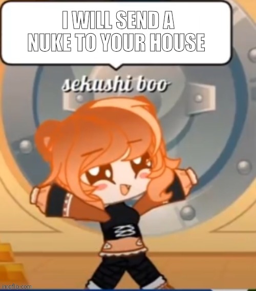 Repost | I WILL SEND A NUKE TO YOUR HOUSE | image tagged in angry young boy | made w/ Imgflip meme maker