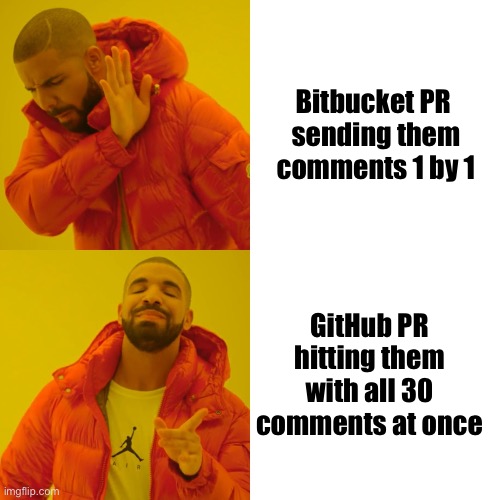 Developer code review comments | Bitbucket PR 
sending them comments 1 by 1; GitHub PR hitting them with all 30 comments at once | image tagged in memes,drake hotline bling,development,coding,programming | made w/ Imgflip meme maker