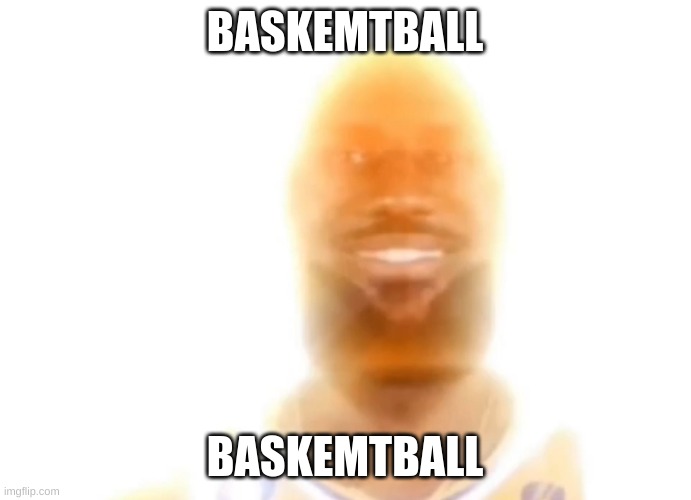 BASKEMTBALL BASKEMTBALL | image tagged in the bronze age | made w/ Imgflip meme maker