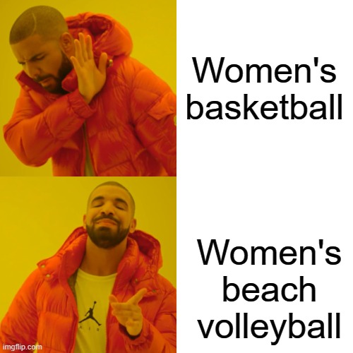Drake Hotline Bling Meme | Women's basketball Women's beach volleyball | image tagged in memes,drake hotline bling | made w/ Imgflip meme maker