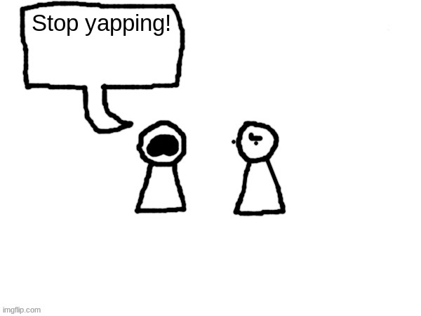 I ran it through AI. MF THATS THE YAPPER ITSELF- | Stop yapping! | image tagged in two plebs one is yapping | made w/ Imgflip meme maker