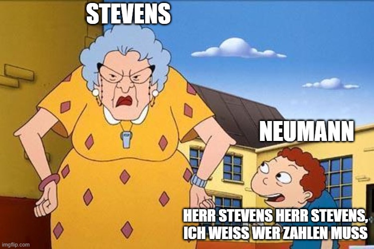 Snitch | STEVENS; NEUMANN; HERR STEVENS HERR STEVENS, ICH WEISS WER ZAHLEN MUSS | image tagged in randall | made w/ Imgflip meme maker