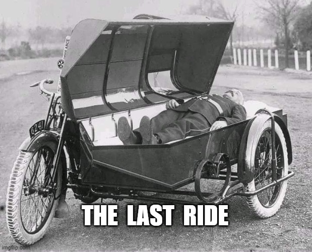 the last ride | THE  LAST  RIDE | image tagged in harley davidson | made w/ Imgflip meme maker