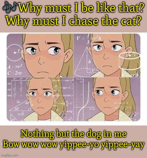 Adora has the personality of a golden retriever. | 🎶Why must I be like that?
Why must I chase the cat? Nothing but the dog in me
Bow wow wow yippee-yo yippee-yay | image tagged in she-ra thinking,furry,sad kitten,puppy love,flirting doge,animal rescue | made w/ Imgflip meme maker