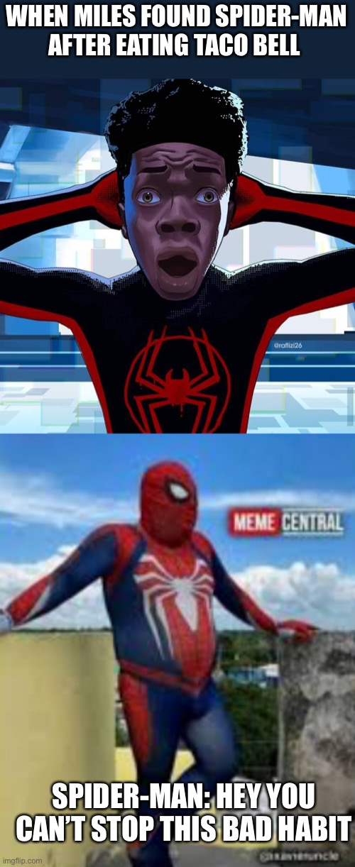 Taco Tuesday | WHEN MILES FOUND SPIDER-MAN AFTER EATING TACO BELL; SPIDER-MAN: HEY YOU CAN’T STOP THIS BAD HABIT | image tagged in miles morales | made w/ Imgflip meme maker