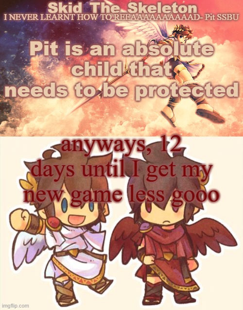 Innonenct lil boy | Pit is an absolute child that needs to be protected; anyways, 12 days until I get my new game less gooo | image tagged in skid's pit template | made w/ Imgflip meme maker