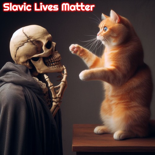 Badass skeleton examining house cat | Slavic Lives Matter | image tagged in badass skeleton examining house cat,slavic | made w/ Imgflip meme maker