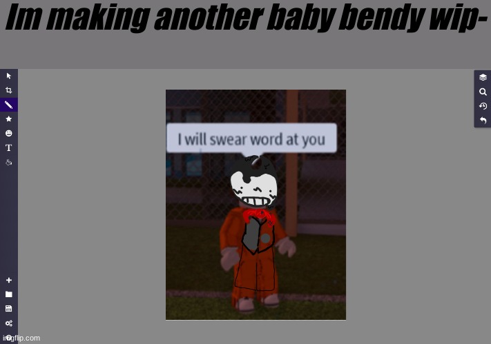 Random baby bendy wip :3 | Im making another baby bendy wip- | made w/ Imgflip meme maker