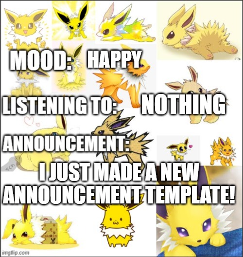 My first announcement | HAPPY; NOTHING; I JUST MADE A NEW ANNOUNCEMENT TEMPLATE! | image tagged in announcement | made w/ Imgflip meme maker