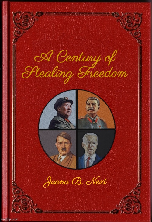 Fire Joe | A Century of Stealing Freedom; Juana B. Next | image tagged in threat to democracy,socialism bad | made w/ Imgflip meme maker