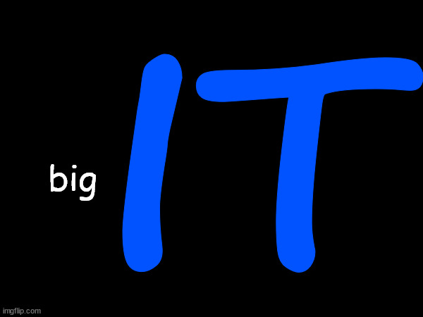 Yeah, I'm a... | IT; big | image tagged in msmg | made w/ Imgflip meme maker