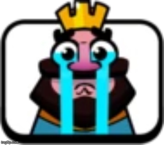 Clash Royale King Crying | image tagged in clash royale king crying | made w/ Imgflip meme maker