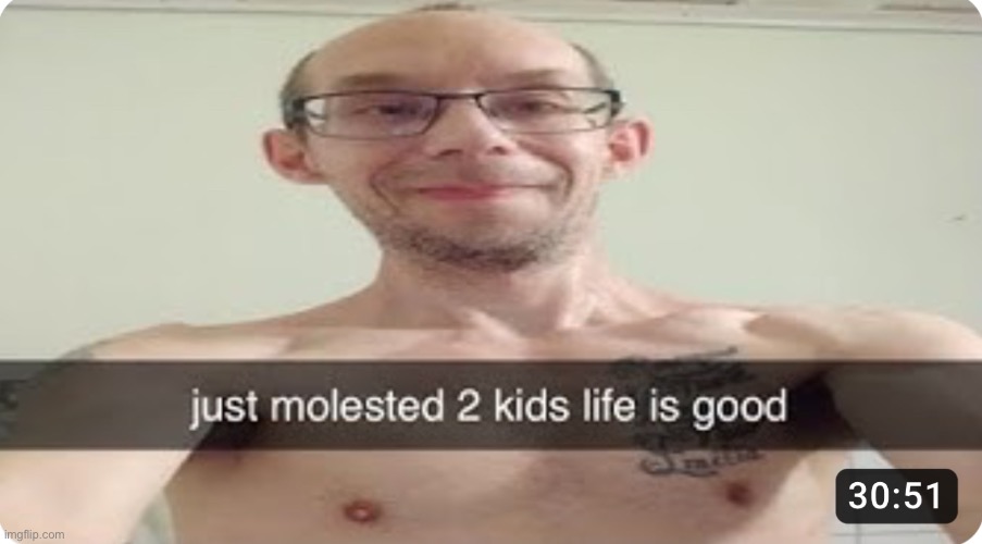 Bouta watch this whole thing | image tagged in child molester | made w/ Imgflip meme maker