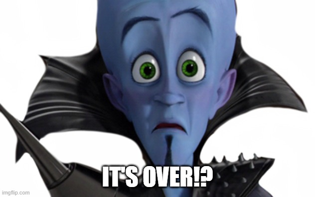 It's Jover!? | IT'S OVER!? | image tagged in megamind | made w/ Imgflip meme maker