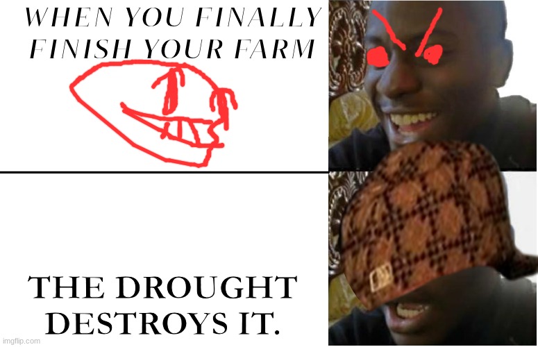 blinded man gay stinky poo poo lesboy real wow so awesome sauce stupid two X algebruh wow cool soo I H A T e  n e  g A DAJIJWIOJ | WHEN YOU FINALLY FINISH YOUR FARM; THE DROUGHT DESTROYS IT. | image tagged in disappointed black guy | made w/ Imgflip meme maker