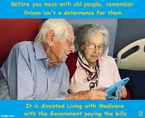 What we got to lose? | image tagged in elderly,prison | made w/ Imgflip meme maker